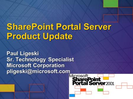 SharePoint Portal Server Product Update Paul Ligeski Sr. Technology Specialist Microsoft Corporation