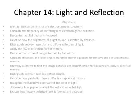 Chapter 14: Light and Reflection Objectives: Identify the components of the electromagnetic spectrum. Calculate the frequency or wavelength of electromagnetic.