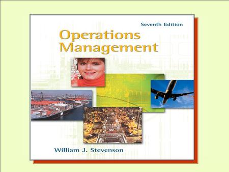 McGraw-Hill/Irwin Operations Management, Seventh Edition, by William J. Stevenson Copyright © 2002 by The McGraw-Hill Companies, Inc. All rights reserved.