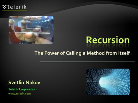 The Power of Calling a Method from Itself Svetlin Nakov Telerik Corporation www.telerik.com.