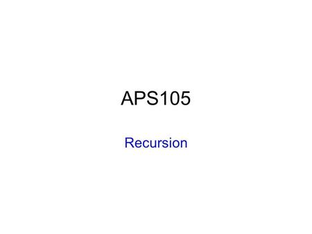 APS105 Recursion. A function is allowed to call itself! –Example:. A function calling itself is called “recursion” Such a function is called a “recursive”