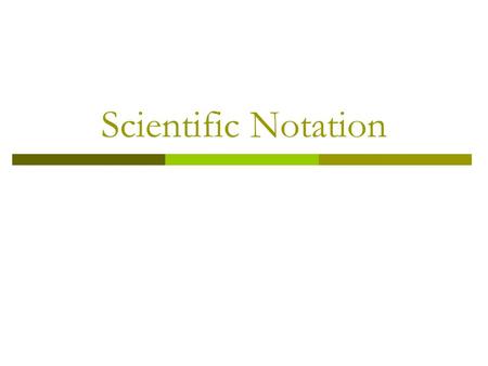 Scientific Notation. Essential Question  How do I use scientific notation to represent numbers?