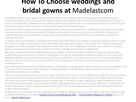 How To Choose weddings and bridal gowns at Madelastcom A bridal gown or dress is the piece of attire worn by the bride at her wedding ceremony. Bridal.