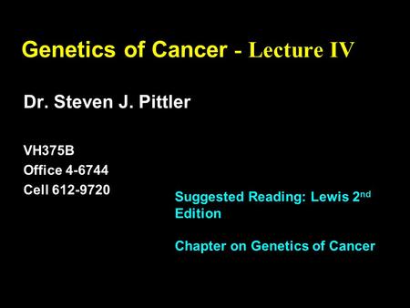17-1 Copyright © The McGraw-Hill Companies, Inc. Permission required for reproduction or display. Genetics of Cancer - Lecture IV Dr. Steven J. Pittler.