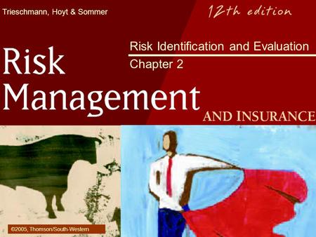 Trieschmann, Hoyt & Sommer Risk Identification and Evaluation Chapter 2 ©2005, Thomson/South-Western.