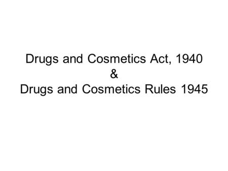 Drugs and Cosmetics Act, 1940 & Drugs and Cosmetics Rules 1945