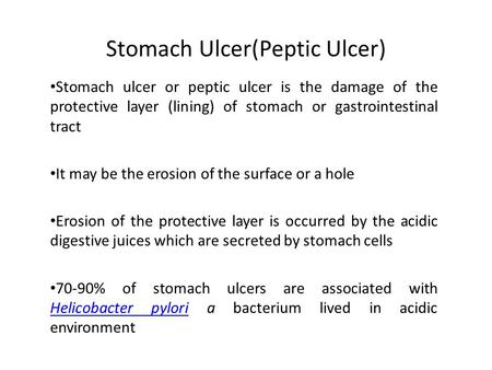Stomach Ulcer(Peptic Ulcer) Stomach ulcer or peptic ulcer is the damage of the protective layer (lining) of stomach or gastrointestinal tract It may be.