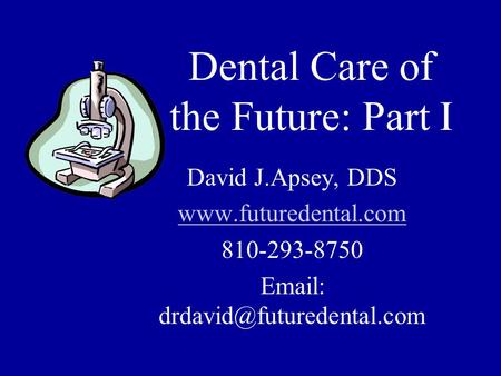 Dental Care of the Future: Part I David J.Apsey, DDS  810-293-8750