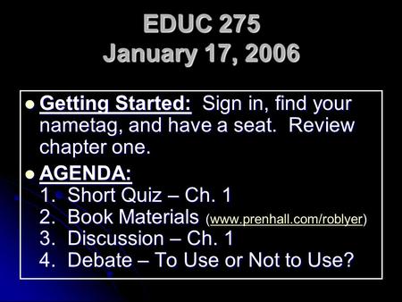 EDUC 275 January 17, 2006 Getting Started: Sign in, find your nametag, and have a seat. Review chapter one. Getting Started: Sign in, find your nametag,