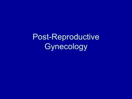 Post-Reproductive Gynecology