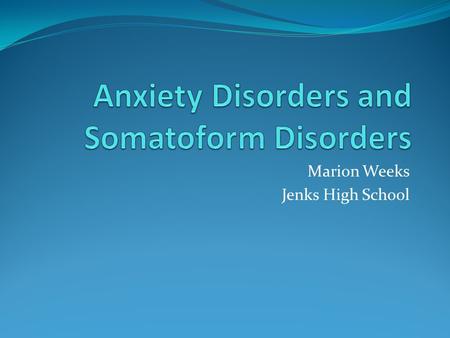 Marion Weeks Jenks High School. Anxiety Disorders in general Diagnosis occurs when overwhelming anxiety disrupts social or occupational functioning or.