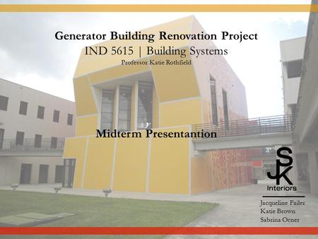 Generator Building Renovation Project IND 5615 | Building Systems Professor Katie Rothfield Midterm Presentantion Jacqueline Failer Katie Brown Sabrina.