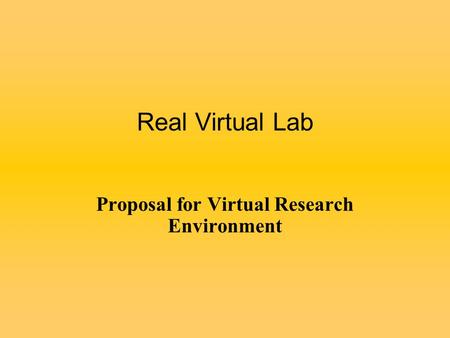 Real Virtual Lab Proposal for Virtual Research Environment.