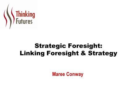 Strategic Foresight: Linking Foresight & Strategy