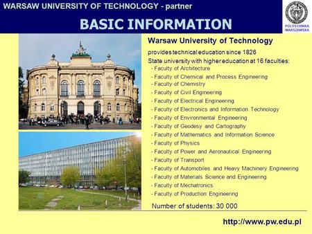 Warsaw University of Technology provides technical education since 1826 State university with higher education at 16 faculties: - Faculty of Architecture.