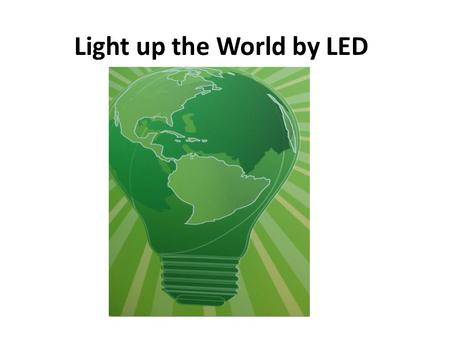 Light up the World by LED. E27 High efficient LED Bulb.