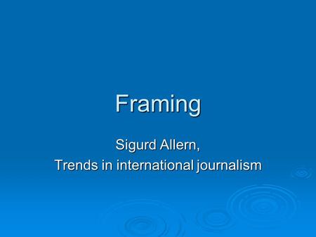 Framing Sigurd Allern, Trends in international journalism.