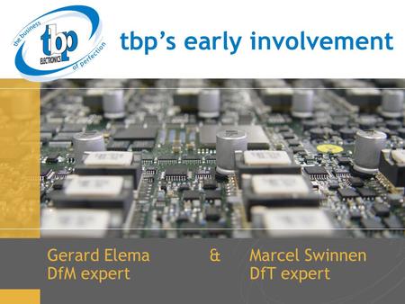 Tbp’s early involvement Gerard Elema&Marcel Swinnen DfM expertDfT expert.