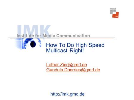 Institute for Media Communication How To Do High Speed Multicast Right!