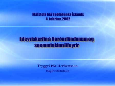 Lífeyriskerfin á Norðurlöndunum og snemmtekinn lífeyrir Tryggvi Þór Herbertsson Hagfræðistofnun Málstofa hjá Seðlabanka Íslands 4. febrúar, 2002.