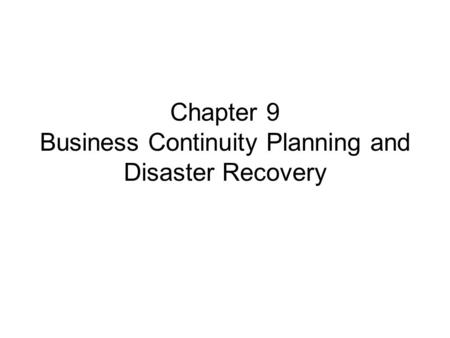 Chapter 9 Business Continuity Planning and Disaster Recovery