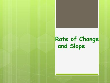 Rate of Change and Slope Quick Preview The diagram at the right shows the side view of a ski lift. 1.What is the vertical change from: a. A to B? b.B.