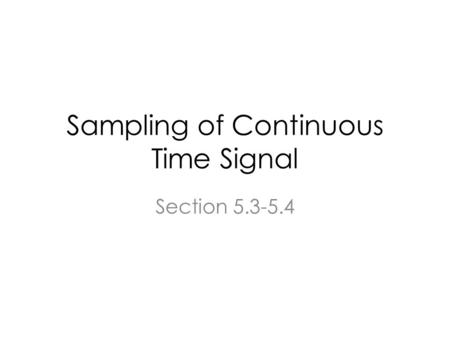 Sampling of Continuous Time Signal Section 5.3-5.4.