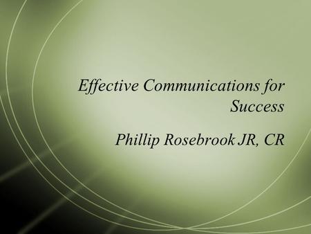 Effective Communications for Success Phillip Rosebrook JR, CR.