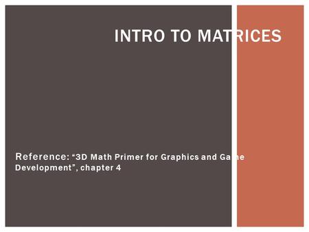 Reference: “3D Math Primer for Graphics and Game Development”, chapter 4 INTRO TO MATRICES.