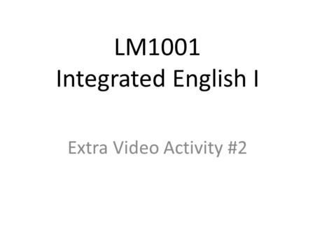 LM1001 Integrated English I Extra Video Activity #2.