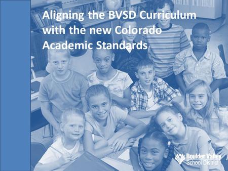 Aligning the BVSD Curriculum with the new Colorado Academic Standards