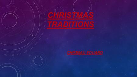 CHRISTMAS TRADITIONS CHISINAU EDUARD. Christmas and Nativity is a Christian holiday celebrated on December 25 or January 7 every year. It is part of the.
