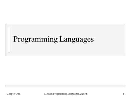 Programming Languages Chapter OneModern Programming Languages, 2nd ed.1.