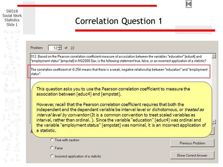 Correlation Question 1 This question asks you to use the Pearson correlation coefficient to measure the association between [educ4] and [empstat]. However,