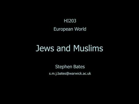 HI203 European World Jews and Muslims Stephen Bates