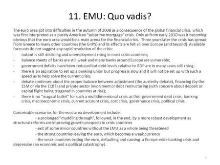 11. EMU: Quo vadis? The euro area got into difficulties in the autumn of 2008 as a consequence of the global financial crisis, which was first interpreted.