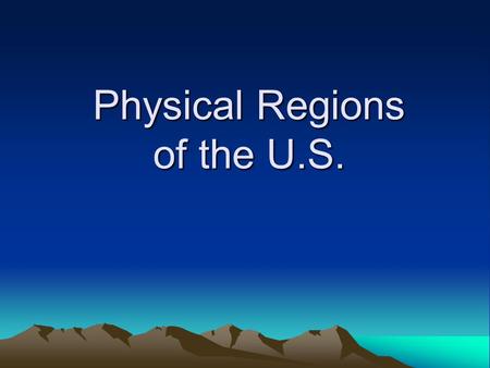 Physical Regions of the U.S.. Quickly use this map to label the map on your paper.