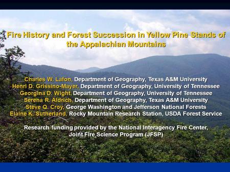 Fire History and Forest Succession in Yellow Pine Stands of the Appalachian Mountains Charles W. Lafon, Department of Geography, Texas A&M University Henri.
