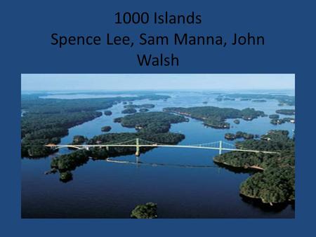 1000 Islands Spence Lee, Sam Manna, John Walsh.
