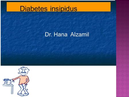 Diabetes insipidus Dr. Hana Alzamil.  Types and causes of DI  Central  Nephrogenic DI  Symptoms and signs of DI  Syndrome of inappropriate ADH secretion.