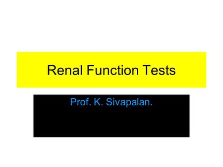 Renal Function Tests Prof. K. Sivapalan.. Specific Gravity Normal- 1.010 to 1.025 Indicates the degree of concentration. May be high when heavy molecular.