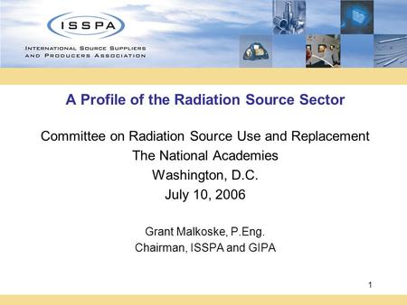 1 A Profile of the Radiation Source Sector Committee on Radiation Source Use and Replacement The National Academies Washington, D.C. July 10, 2006 Grant.