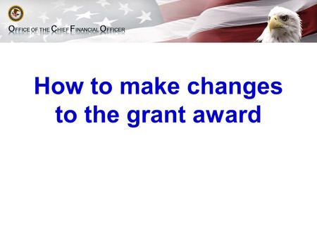 How to make changes to the grant award. Financial Management Seminar Grant Adjustments Notice  10% Deviation from Total Award $$ (does not apply to grants.
