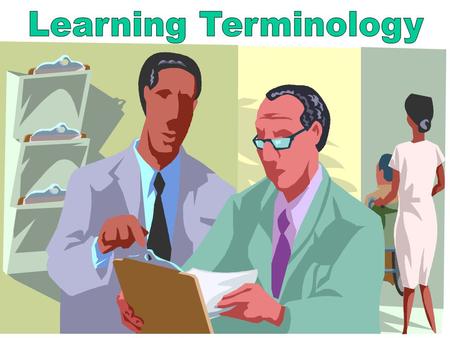 1 Learning Terminology 2 Objectives Explain how medical terms are developed. Describe the process of pluralizing terms. Describe how to interpret pronunciation.
