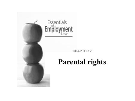 CHAPTER 7 Parental rights. Pregnant women and those who have recently given birth have rights to time off in particular circumstances. Parents have rights.