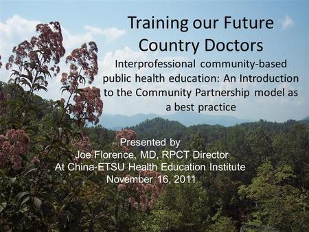 Training our Future Country Doctors Interprofessional community-based public health education: An Introduction to the Community Partnership model as a.