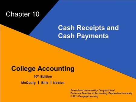 10–1 McQuaig Bille 1 College Accounting 10 th Edition McQuaig Bille Nobles © 2011 Cengage Learning PowerPoint presented by Douglas Cloud Professor Emeritus.