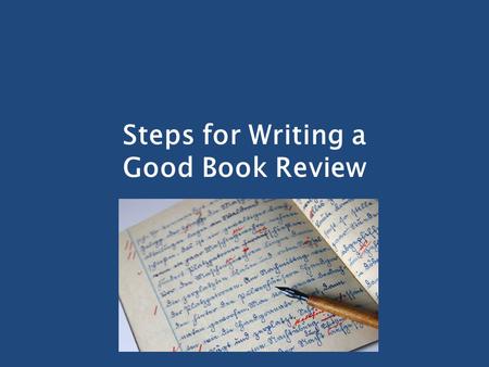 Steps for Writing a Good Book Review. Introduce the subject, scope, and type of book Identify the book’s author and title. Specify the type of book (for.