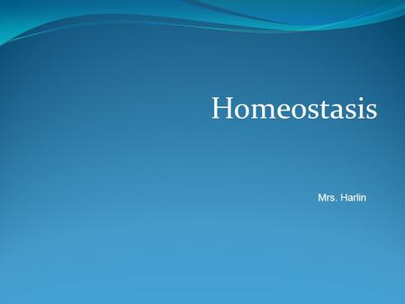 Homeostasis Mrs. Harlin. 1.2.1 Explain how homeostasis is maintained in the cell and within an organism in various environments (including temperature.