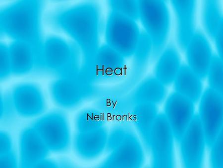 Heat By Neil Bronks By Neil Bronks Thermometers Three things that make up a thermometer Thermometric Property Something that varies Measurably with temperature.